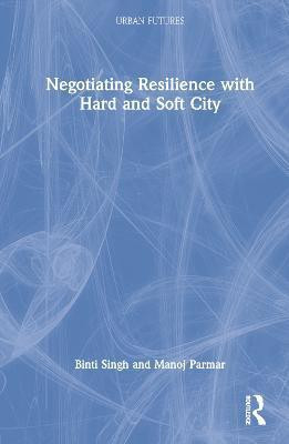 Negotiating Resilience with Hard and Soft City(English, Hardcover, unknown)