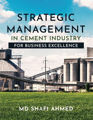 Strategic Management in Cement Industry  - For Business Excellence(English, Paperback, MD Shafi Ahmed)