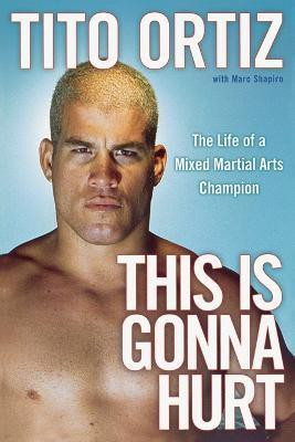 This is Gonna Hurt: The Life of a Mixed Martial Arts Champion(English, Paperback, Ortiz)