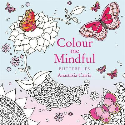 Colour Me Mindful: Butterflies(English, Paperback, Catris Anastasia)