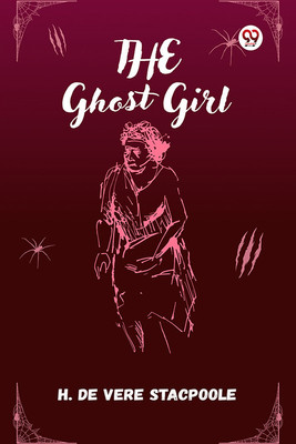 The Ghost Girl(English, Paperback, Stacpoole H De Vere)