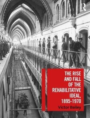 The Rise and Fall of the Rehabilitative Ideal, 1895-1970(English, Paperback, Bailey Victor)