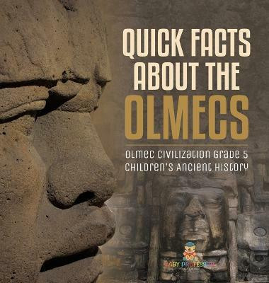 Quick Facts about the Olmecs Olmec Civilization Grade 5 Children's Ancient History(English, Hardcover, Baby Professor)