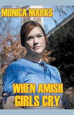 When Amish Girls Cry(English, Paperback, Marks Monica)