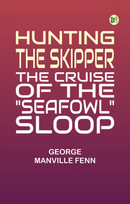 Hunting the Skipper: The Cruise of the Seafowl Sloop(Paperback, George Manville Fenn)