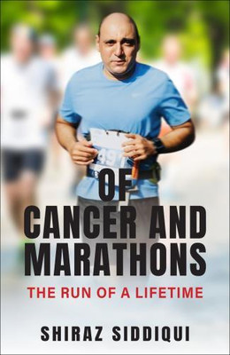 Of Cancer and Marathons: The Run Of A Lifetime (English)(English, Paperback, Siddiqui Shiraz)