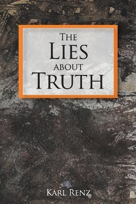 The Lies About Truth(English, Paperback, Renz Karl)