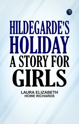 Hildegarde's Holiday A Story for Girls(Paperback, Laura Elizabeth Howe Richards)