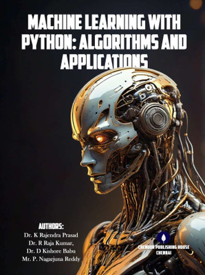Machine Learning with Python: Algorithms and Applications(Paperback, Dr. K Rajendra Prasad, Dr. R Raja Kumar, Dr. D Kishore Babu, Mr. P. Nagarjuna Reddy)