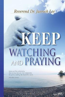 Keep Watching and Praying(English, Paperback, Jaerock Lee)