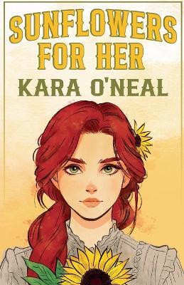 Sunflowers For Her(English, Paperback, O'Neal Kara)