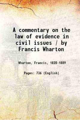 A commentary on the law of evidence in civil issues / by Francis Wharton Volume 2 1879 [Hardcover](Hardcover, Wharton, Francis,)