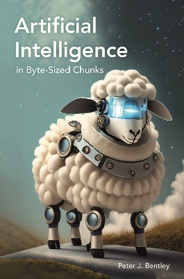 Artificial Intelligence in Byte-sized Chunks(English, Paperback, Bentley Peter J. Dr)