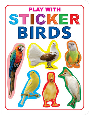 Play with Sticker - Birds  - Creative Sticker Activity Book for Kids Age 3–5 Years | 14 Pages of Colourful Bird Illustrations | Early Learning with Fun Stickers(English, Paperback, unknown)