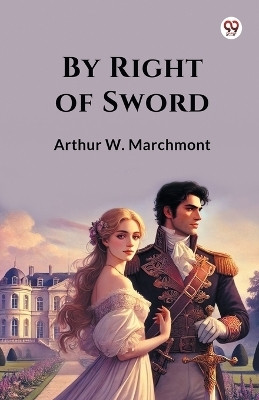 By Right Of Sword(Paperback, Arthur W. Marchmont)