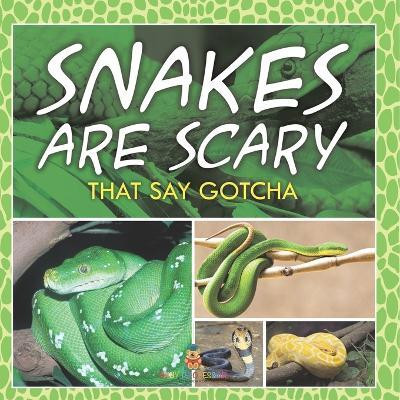 Snakes Are Scary - That Say Gotcha(English, Paperback, Baby Professor)