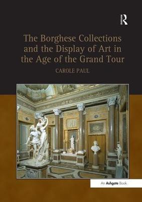 The Borghese Collections and the Display of Art in the Age of the Grand Tour(English, Paperback, Paul Carole)