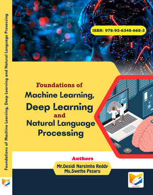 Foundations of Machine Learning, Deep Learning and Natural Language Processing(Paperback, Mr.Desidi Narsimha Reddy, Ms.Swetha Pesaru)