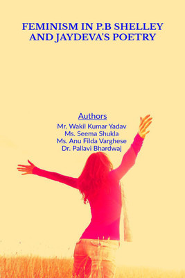 FEMINISM IN P.B SHELLEY AND JAYDEVA'S POETRY(English, Paperback, Mr. Wakil Kumar Yadav)