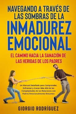 Navegando a Traves de las Sombras de la Inmadurez Emocional(Spanish, Paperback, Rodriguez Giorgio)