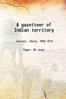 A gazetteer of Indian territory 1905 [Hardcover](Hardcover, Henry Gannett)