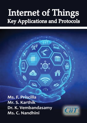 Internet of Things: Key Applications and Protocols  - Internet of Things: Key Applications and Protocols(Paperback, Ms. F. Priscilla, Mr. S. Karthik, Dr. K. Vembandasamy, Ms. C. Nandhini)