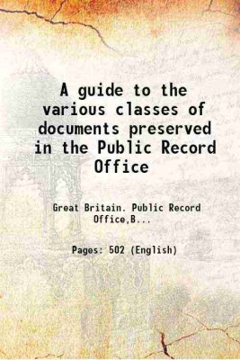 A guide to the various classes of documents preserved in the Public Record Office 1908 [Hardcover](Hardcover, Great Britain. Public Record Office,Bird, Samuel Robert Scargill)