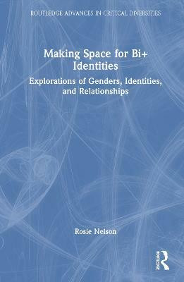 Making Space for Bi+ Identities(English, Hardcover, Nelson Rosie)