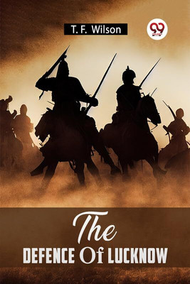 The Defence Of Lucknow(English, Paperback, Wilson T F)