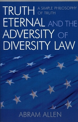 Truth Eternal and the Adversity of Diversity Law(English, Paperback, Allen Abram)
