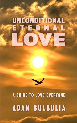Unconditional Eternal Love(English, Paperback, Bulbulia Adam)