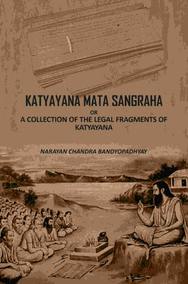 Katyayana Mata Sangraha: Or A Collection Of The Legal Fragments Of Katyayana(Paperback, Narayan Chandra Bandyopadhyay)