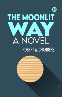 The Moonlit Way: A Novel(Paperback, Robert W. Chambers)