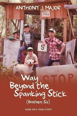Way Beyond the Spanking Stick(English, Paperback, Major Anthony J)