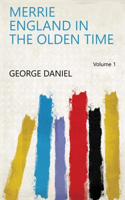 Merrie England in the Olden Time, Vol. 1(Paperback, George Daniel)