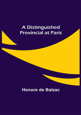 A Distinguished Provincial at Paris(Paperback, Honore de Balzac)