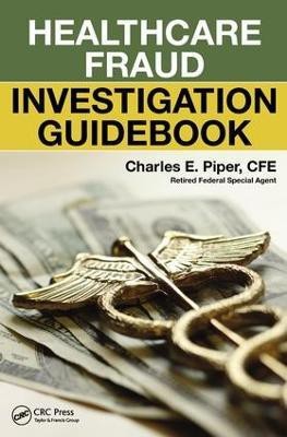 Healthcare Fraud Investigation Guidebook(English, Paperback, Piper Charles E.)