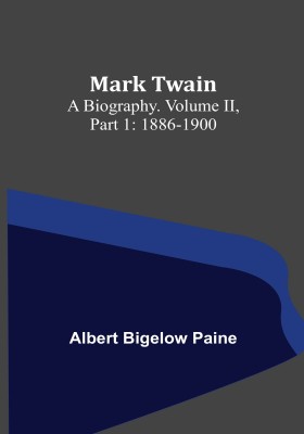 Mark Twain: A Biography. Volume II, Part 1: 1886-1900(Paperback, Albert Bigelow Paine)