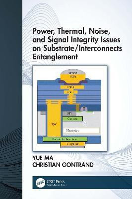 Power, Thermal, Noise, and Signal Integrity Issues on Substrate/Interconnects Entanglement(English, Electronic book text, Ma Yue)