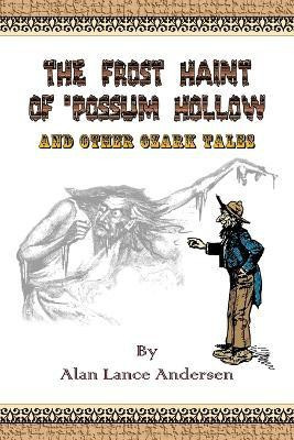 The Frost Haint of 'Possum Hollow and Other Ozark Tales(English, Paperback, Andersen Alan Lance)