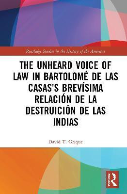 The Unheard Voice of Law in Bartolome de Las Casas's Brevisima Relacion de la Destruicion de las Indias(English, Paperback, Orique David T.)