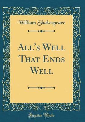 All's Well That Ends Well (Classic Reprint)(English, Hardcover, Shakespeare William)