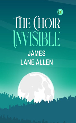 The Choir Invisible(Paperback, James Lane Allen)