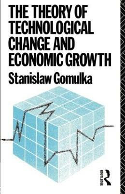 The Theory of Technological Change and Economic Growth(English, Paperback, Gomulka Stanislaw)