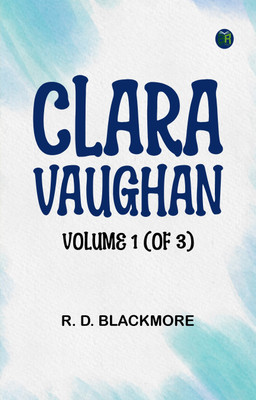 Clara Vaughan Volume 1 (of 3)(Paperback, R. D. Blackmore)