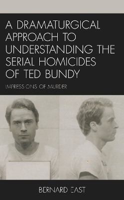 A Dramaturgical Approach to Understanding the Serial Homicides of Ted Bundy(English, Hardcover, East Bernard)