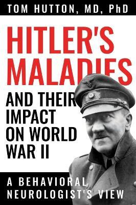 Hitler's Maladies and Their Impact on World War II(English, Paperback, Hutton Tom)