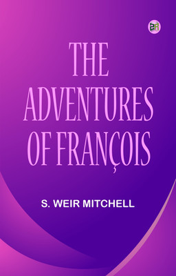 THE ADVENTURES OF FRANÇOIS(Paperback, S. Weir Mitchell)