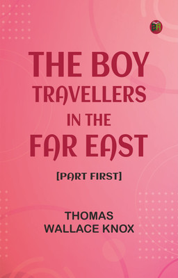 The Boy Travellers in the Far East [Part First](Paperback, Thomas Wallace Knox)