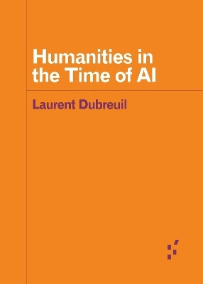 Humanities in the Time of AI(English, Paperback, Dubreuil Laurent)